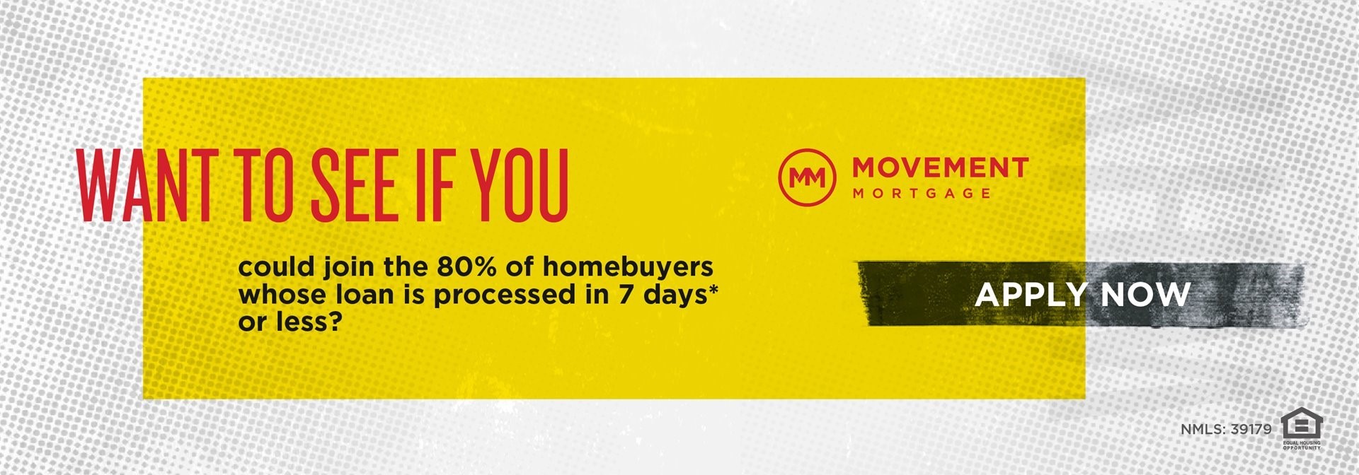 Want to see if you could join the 80% of homebuyers whose loan is processed in 7 days or less? Apply now