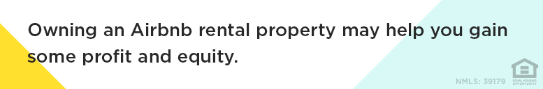 Owning an Airbnb rental property may help you gain some profit and equity.