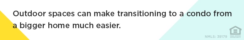 Outdoor spaces can make transitioning to a condo from a bigger home much easier.